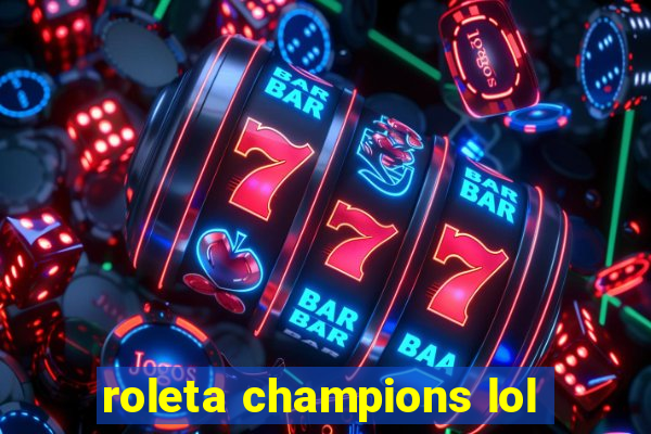 roleta champions lol