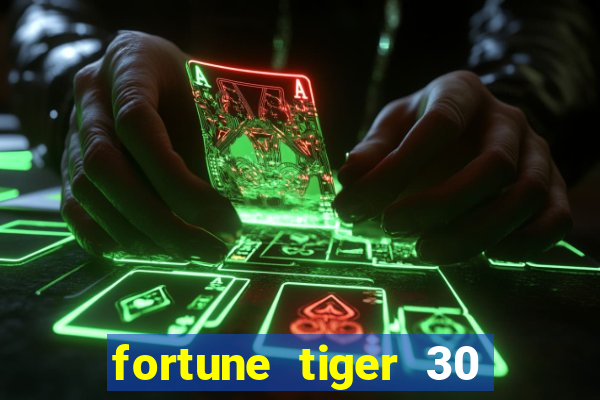 fortune tiger 30 reais grátis