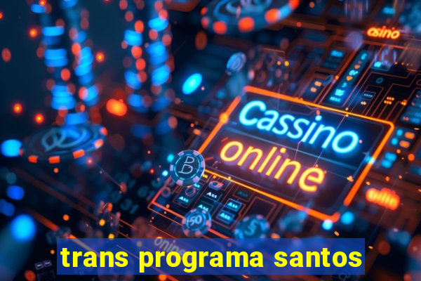 trans programa santos