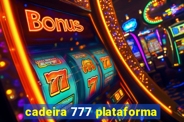 cadeira 777 plataforma