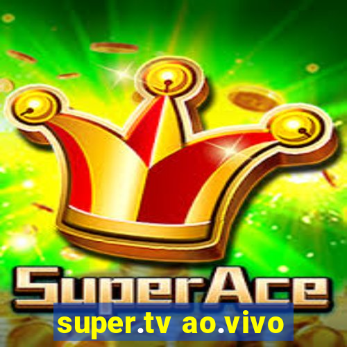 super.tv ao.vivo