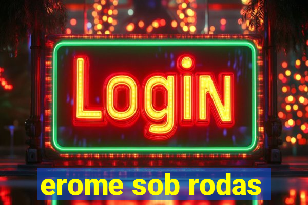 erome sob rodas