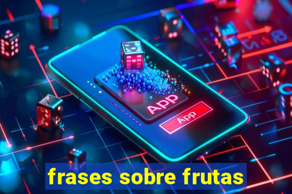 frases sobre frutas