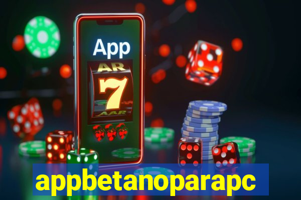 appbetanoparapc