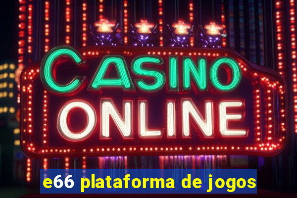 e66 plataforma de jogos