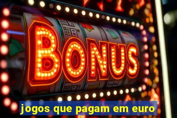 jogos que pagam em euro