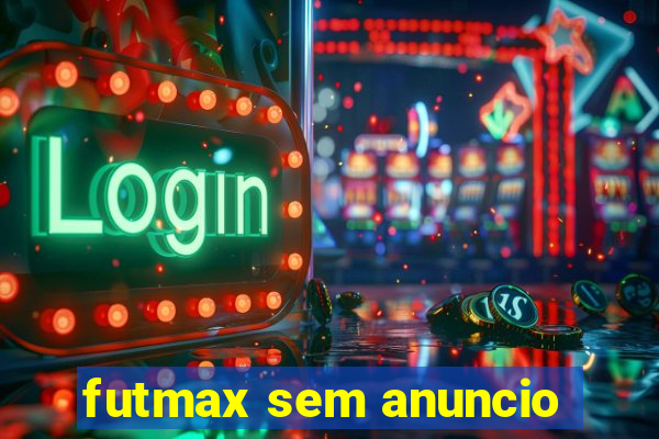 futmax sem anuncio