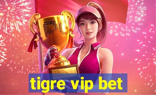 tigre vip bet