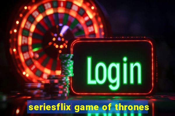 seriesflix game of thrones