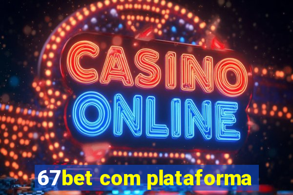 67bet com plataforma