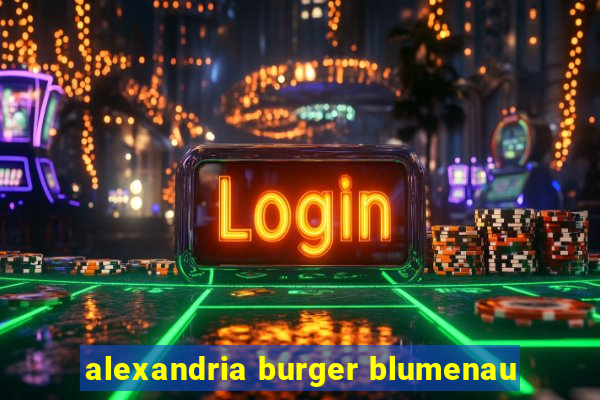 alexandria burger blumenau