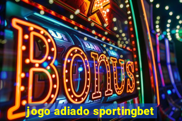 jogo adiado sportingbet