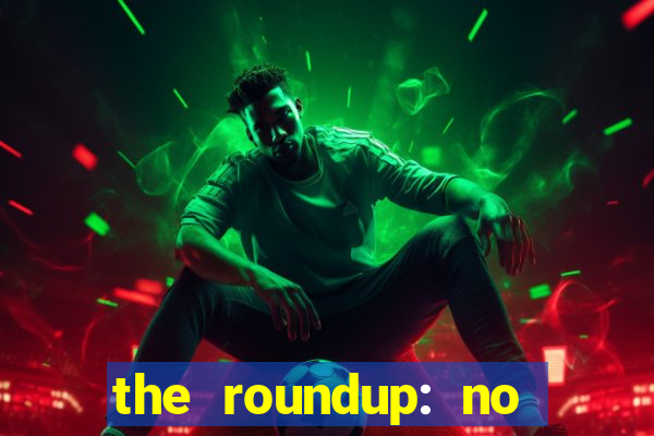 the roundup: no way out dublado