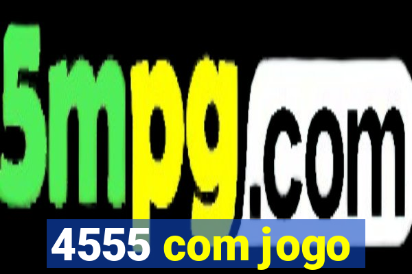 4555 com jogo