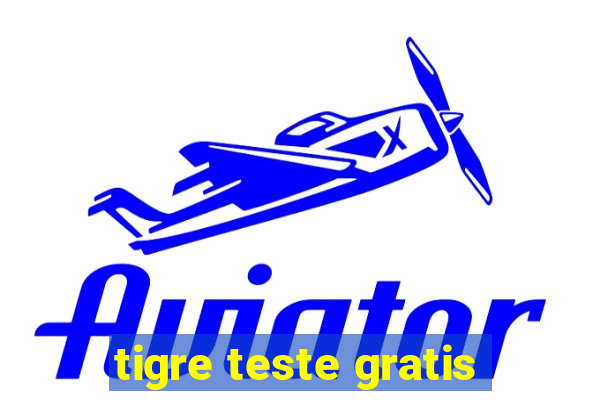 tigre teste gratis