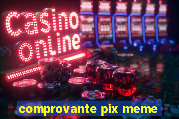 comprovante pix meme