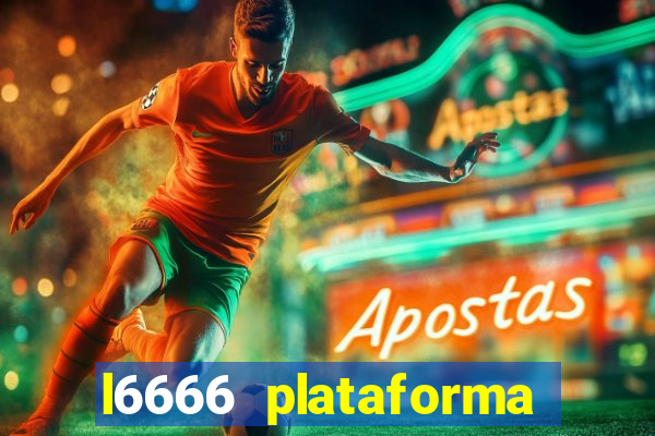 l6666 plataforma paga mesmo