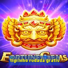 tigrinho rodada gratis