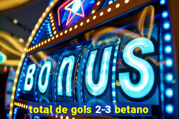 total de gols 2-3 betano