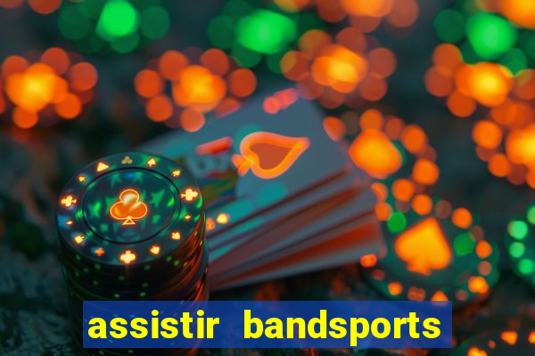 assistir bandsports ao vivo gratis