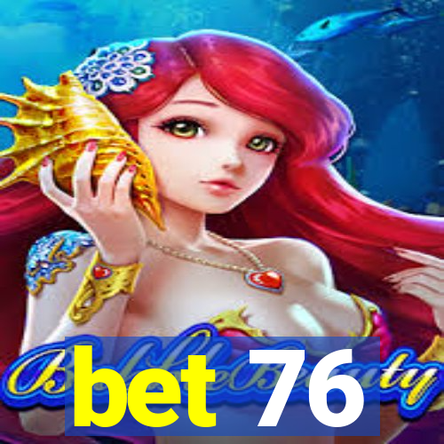 bet 76