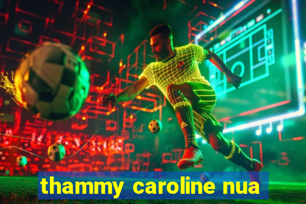 thammy caroline nua