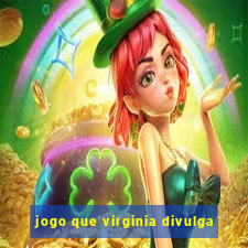 jogo que virginia divulga