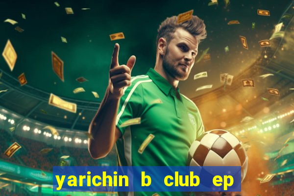 yarichin b club ep 2 dublado