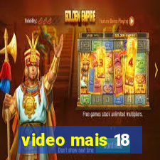 video mais 18