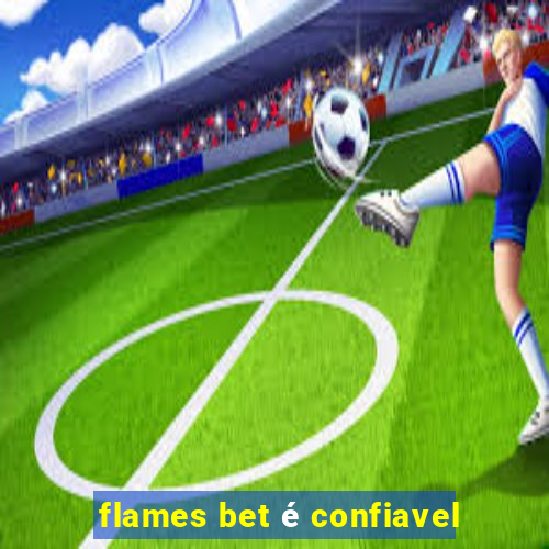 flames bet é confiavel