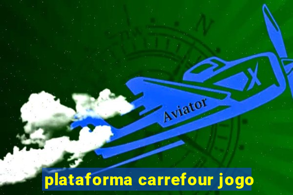 plataforma carrefour jogo