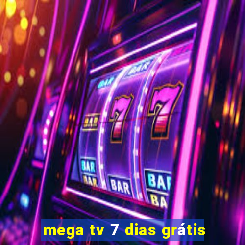 mega tv 7 dias grátis