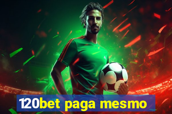 120bet paga mesmo