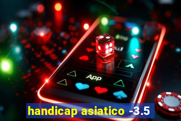 handicap asiatico -3.5