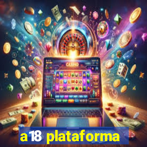 a18 plataforma