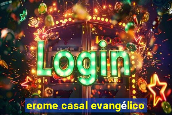 erome casal evangélico