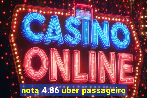 nota 4.86 uber passageiro