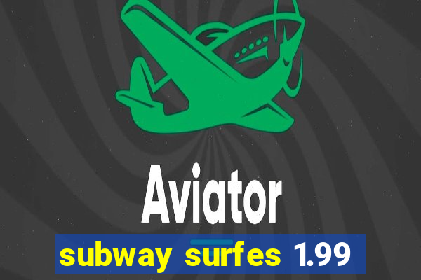 subway surfes 1.99