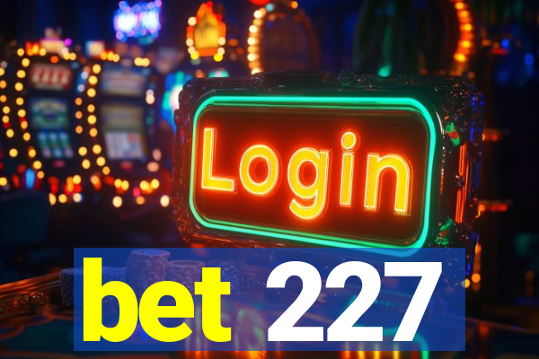 bet 227