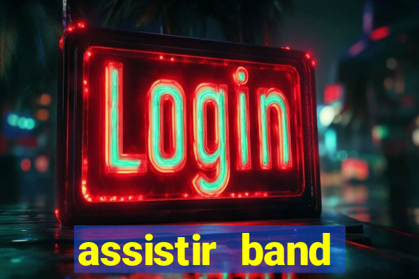 assistir band online ao vivo gratis