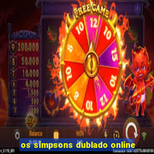 os simpsons dublado online