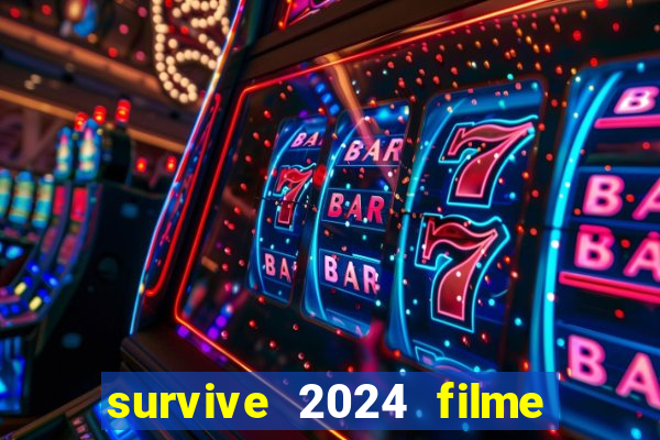 survive 2024 filme completo dublado