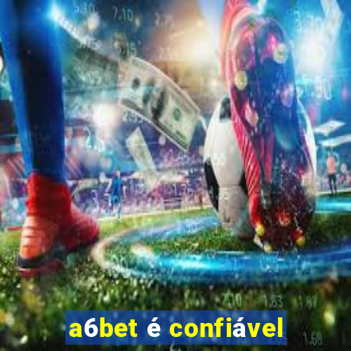 a6bet é confiável