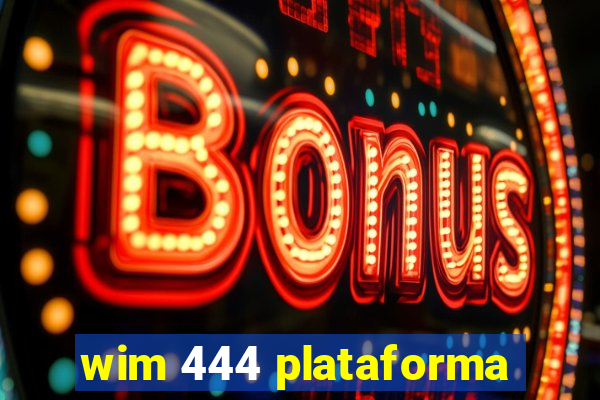 wim 444 plataforma