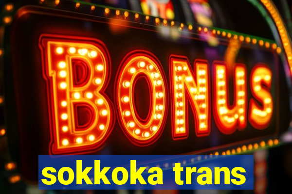 sokkoka trans