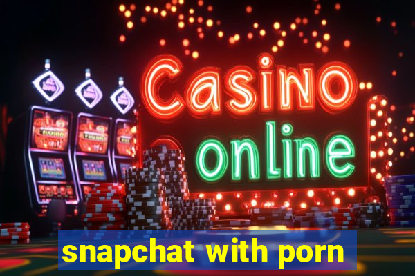 snapchat with porn