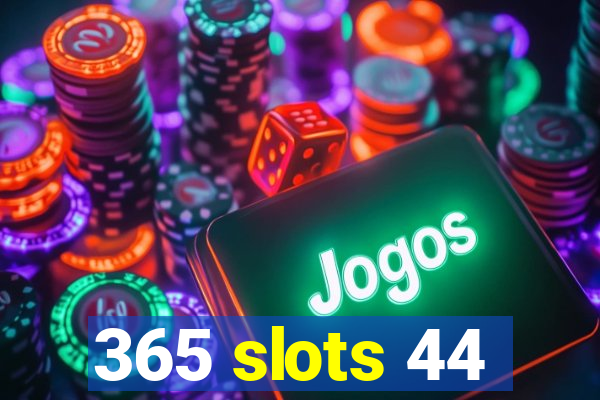 365 slots 44