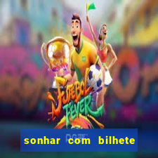 sonhar com bilhete de loteria