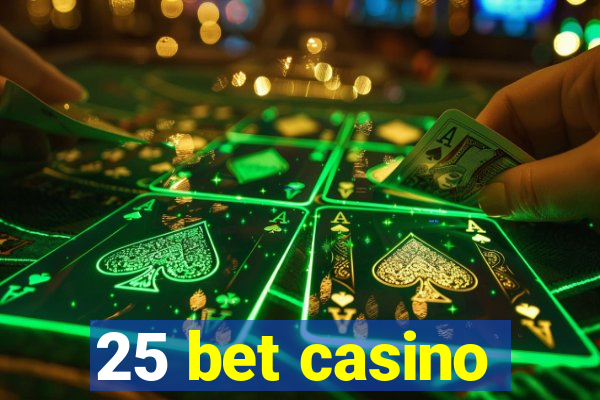 25 bet casino