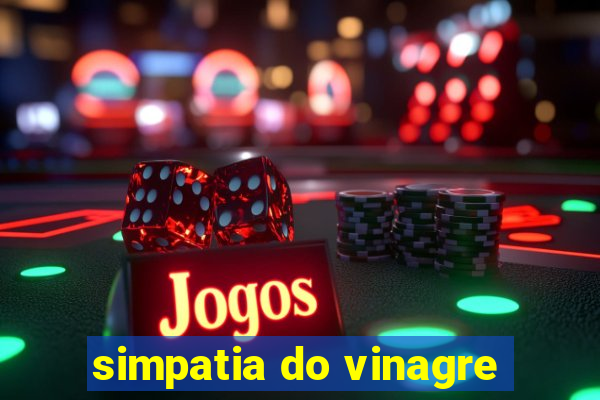 simpatia do vinagre